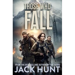 Hunt, Jack Those Who Fall: A Post-Apocalyptic Disaster Thriller (Ring of Fire) Hunt, Jack Those Who Fall: A Post-Apocalyptic Disaster Thriller (Ring of Fire)