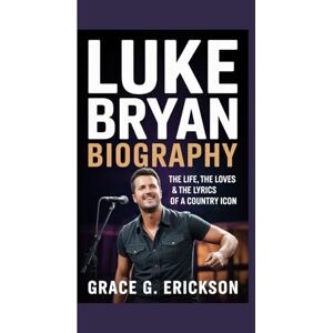 G. Erickson, Grace Luke Bryan biography: The Life, the Loves & the Lyrics of a Country Icon G. Erickson, Grace Luke Bryan biography: The Life, the Loves & the Lyrics of a Country Icon
