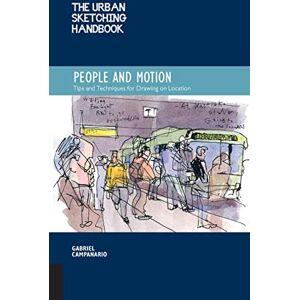 Campanario, Gabriel The Urban Sketching Handbook People and Motion: Tips and Techniques for Drawing on Location (2) (Urban Sketching Handbooks) Campanario, Gabriel The Urban Sketching Handbook People and Motion: Tips and Techniques for Drawing on Location (2) (Urban Sketching Handbooks)