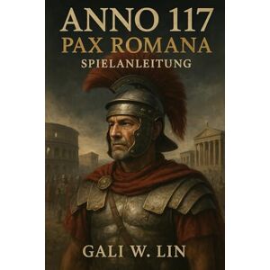 Lin, Gali W Anno 117: Pax Romana Spielanleitung Lin, Gali W Anno 117: Pax Romana Spielanleitung