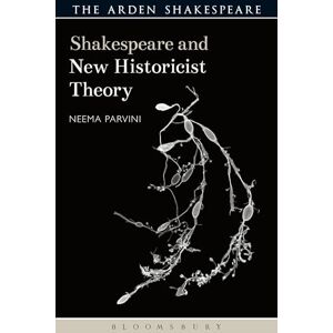 Parvini, Neema Shakespeare and New Historicist Theory (Shakespeare and Theory) Parvini, Neema Shakespeare and New Historicist Theory (Shakespeare and Theory)
