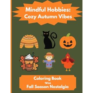 Group, Cambridge Publishing Mindful Hobbies: Cozy Autumn Vibes: Mindfulness Coloring Book with Fall Season Nostalgia to Reduce Stress and Anxiety Group, Cambridge Publishing Mindful Hobbies: Cozy Autumn Vibes: Mindfulness Coloring Book with Fall Season Nostalgia to Reduce Stress and Anxiety