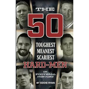 Ryan, Eddie The 50 Toughest Meanest Scariest Hard-Men in Football History Ryan, Eddie The 50 Toughest Meanest Scariest Hard-Men in Football History