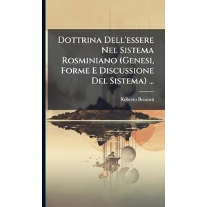 Benzoni, Roberto Dottrina Dell'essere Nel Sistema Rosminiano (Genesi, Forme E Discussione Del Sistema) ... Benzoni, Roberto Dottrina Dell'essere Nel Sistema Rosminiano (Genesi, Forme E Discussione Del Sistema) ...