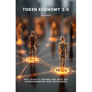 Golhard, Nancy Token Economy 2.0: Wie Loyalty Tokens und NFTs die Kundenbindung neu definieren Golhard, Nancy Token Economy 2.0: Wie Loyalty Tokens und NFTs die Kundenbindung neu definieren