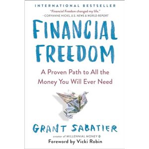 Sabatier, Grant Financial Freedom: A Proven Path to All the Money You Will Ever Need Sabatier, Grant Financial Freedom: A Proven Path to All the Money You Will Ever Need