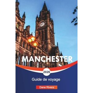 RIVERA, DANE MANCHESTER Guide de voyage 2026: Visites de football, patrimoine musical et choses à faire dans le nord de l'Angleterre RIVERA, DANE MANCHESTER Guide de voyage 2026: Visites de football, patrimoine musical et choses à faire dans le nord de l'Angleterre