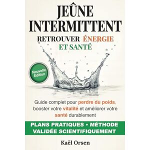 Orsen, Kaël Jeûne Intermittent: Retrouver Énergie et Santé Orsen, Kaël Jeûne Intermittent: Retrouver Énergie et Santé