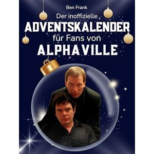 Frank, Ben Der inoffizielle Adventskalender für Fans von Alphaville: 24 Tage mit deinem Star bis Weihnachten. Fanbuch und Biografie in einem. Das ideale Geschenkt für alle Fans. Frank, Ben Der inoffizielle Adventskalender für Fans von Alphaville: 24 Tage mit deinem Star bis Weihnachten. Fanbuch und Biografie in einem. Das ideale Geschenkt für alle Fans.