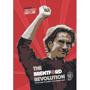 Street, Tim The Brentford Revolution: The Bees’ Rise From The Basement To The Premier League Street, Tim The Brentford Revolution: The Bees’ Rise From The Basement To The Premier League