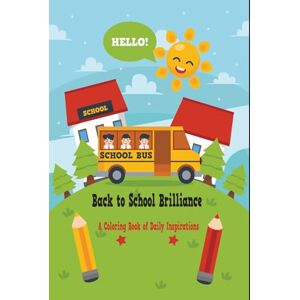 Yousuf, Mr Saber Hassanin Back to School Brilliance: A Coloring Book of Daily Inspirations Yousuf, Mr Saber Hassanin Back to School Brilliance: A Coloring Book of Daily Inspirations