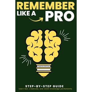 Globe, Pointing Remember Like a Pro: Learn fast, creatively, and retain knowledge permanently: STEP-BY-STEP Methods, Exercises & Memory Training Mnemonics, Spaced Repetition Long-Term Memorization Globe, Pointing Remember Like a Pro: Learn fast, creatively, and retain knowledge permanently: STEP-BY-STEP Methods, Exercises & Memory Training Mnemonics, Spaced Repetition Long-Term Memorization