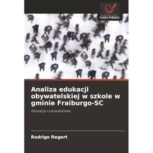 Regert, Rodrigo Analiza edukacji obywatelskiej w szkole w gminie Fraiburgo-SC: Edukacja i obywatelstwo Regert, Rodrigo Analiza edukacji obywatelskiej w szkole w gminie Fraiburgo-SC: Edukacja i obywatelstwo