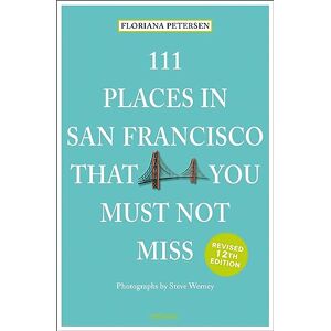 Peterson, Floriana 111 Places in San Francisco That You Must Not Miss (111 Places) Peterson, Floriana 111 Places in San Francisco That You Must Not Miss (111 Places)