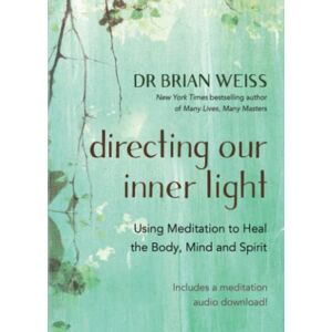 Weiss M.D, Dr Brian L. Directing Our Inner Light: Using Meditation to Heal the Body, Mind, and Spirit Weiss M.D, Dr Brian L. Directing Our Inner Light: Using Meditation to Heal the Body, Mind, and Spirit