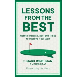 Immelman, Mark Lessons from the Best: Holistic Insights, Tips, and Tricks to Improve Your Golf Immelman, Mark Lessons from the Best: Holistic Insights, Tips, and Tricks to Improve Your Golf
