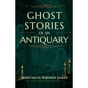 RHODES JAMES, MONTAGUE Ghost Stories of An Antiquary RHODES JAMES, MONTAGUE Ghost Stories of An Antiquary