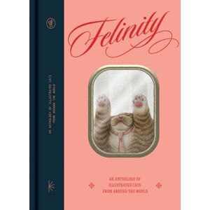 Felinity: An Anthology of Illustrated Cats from Around the World Felinity: An Anthology of Illustrated Cats from Around the World