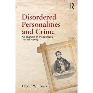 Jones, David W. Disordered Personalities and Crime: An analysis of the history of moral insanity Jones, David W. Disordered Personalities and Crime: An analysis of the history of moral insanity