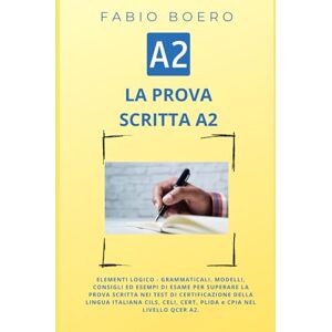 Boero, Fabio La prova scritta negli esami di lingua italiana A2: Elementi e strutture logico grammaticali per superare la prova scritta negli esami di ... e CPIA (Test ed esami della lingua italiana) Boero, Fabio La prova scritta negli esami di lingua italiana A2: Elementi e strutture logico grammaticali per superare la prova scritta negli esami di ... e CPIA (Test ed esami della lingua italiana)