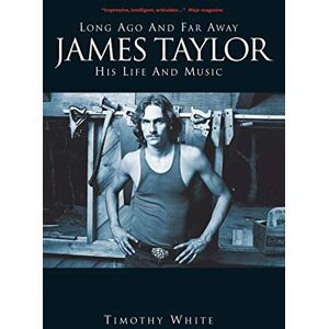 White, Timothy Long Ago and Far Away: James Taylor: His Life and Music: Long Ago and Far Away: His Life and Music White, Timothy Long Ago and Far Away: James Taylor: His Life and Music: Long Ago and Far Away: His Life and Music