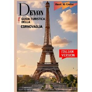 M. Cruise, Sheri DEVON E GUIDA TURISTICA DELLA CORNOVAGLIA M. Cruise, Sheri DEVON E GUIDA TURISTICA DELLA CORNOVAGLIA