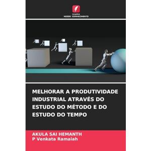 Hemanth, Akula Sai Melhorar a Produtividade Industrial Através Do Estudo Do Método E Do Estudo Do Tempo Hemanth, Akula Sai Melhorar a Produtividade Industrial Através Do Estudo Do Método E Do Estudo Do Tempo