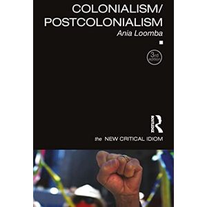 Loomba, Ania Colonialism/Postcolonialism (The New Critical Idiom) Loomba, Ania Colonialism/Postcolonialism (The New Critical Idiom)