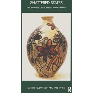 Shattered States: Disorganised Attachment and its Repair (The John Bowlby Memorial Conference Monograph Series) Shattered States: Disorganised Attachment and its Repair (The John Bowlby Memorial Conference Monograph Series)