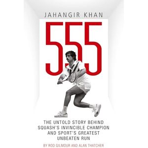 Gilmour, Rod Jahangir Khan 555: The Untold Story Behind Squash's Invincible Champion and Sport's Greatest Unbeaten Run Gilmour, Rod Jahangir Khan 555: The Untold Story Behind Squash's Invincible Champion and Sport's Greatest Unbeaten Run