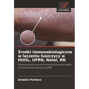 Pachêco, Arnóbio Środki immunobiologiczne w leczeniu łuszczycy w HUOL, UFRN, Natal, RN: Ocena wyników leczenia immunobiologicznymi lekami w ciężkiej postaci łuszczycy ... lekami w ci¿¿kiej postaci ¿uszczycy w UFRN Pachêco, Arnóbio Środki immunobiologiczne w leczeniu łuszczycy w HUOL, UFRN, Natal, RN: Ocena wyników leczenia immunobiologicznymi lekami w ciężkiej postaci łuszczycy ... lekami w ci¿¿kiej postaci ¿uszczycy w UFRN