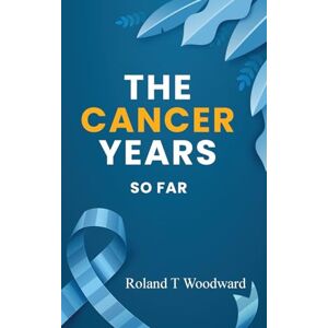 Roland THE CANCER YEARS: SO FAR Roland THE CANCER YEARS: SO FAR