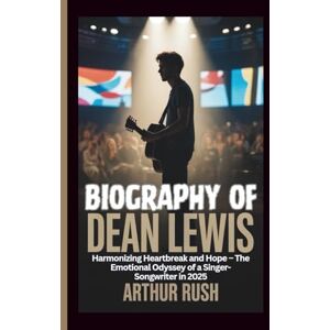 Rush, Arthur BIOGRAPHY OF DEAN LEWIS: Harmonizing Heartbreak and Hope – The Emotional Odyssey of a Singer-Songwriter in 2025 Rush, Arthur BIOGRAPHY OF DEAN LEWIS: Harmonizing Heartbreak and Hope – The Emotional Odyssey of a Singer-Songwriter in 2025