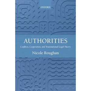 Roughan, Nicole Authorities: Conflicts, Cooperation, and Transnational Legal Theory Roughan, Nicole Authorities: Conflicts, Cooperation, and Transnational Legal Theory