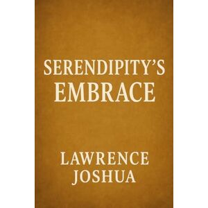 Joshua, Lawrence Serendipity's Embrace Joshua, Lawrence Serendipity's Embrace