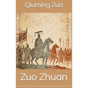 Zuo, Qiuming Zuo Zhuan: Chroniken der feudalen Staaten aus der Zeit der Frühlings- und Herbstannalen (Band 2 von 2) Zuo, Qiuming Zuo Zhuan: Chroniken der feudalen Staaten aus der Zeit der Frühlings- und Herbstannalen (Band 2 von 2)