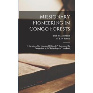 Fisher & Paykel Missionary Pioneering in Congo Forests: A Narrative of the Labours of William F.P. Burton and his Companions in the Nativevillages of Luba-Land Fisher & Paykel Missionary Pioneering in Congo Forests: A Narrative of the Labours of William F.P. Burton and his Companions in the Nativevillages of Luba-Land