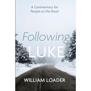 Loader, William Following Luke: A Commentary for People on the Road Loader, William Following Luke: A Commentary for People on the Road