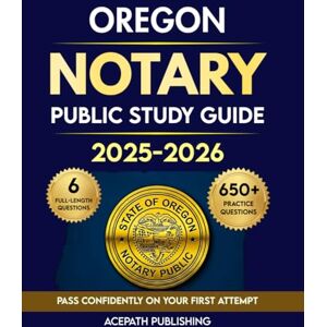 Publishing, Acepath OREGON NOTARY PUBLIC STUDY GUIDE: The Complete, Up-to-Date Exam Prep to Pass Confidently with 650+ Practice Questions and 6 Full-Length Tests. Publishing, Acepath OREGON NOTARY PUBLIC STUDY GUIDE: The Complete, Up-to-Date Exam Prep to Pass Confidently with 650+ Practice Questions and 6 Full-Length Tests.