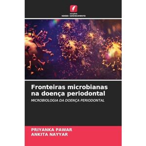 Pawar, Priyanka Fronteiras microbianas na doença periodontal: MICROBIOLOGIA DA DOENÇA PERIODONTAL Pawar, Priyanka Fronteiras microbianas na doença periodontal: MICROBIOLOGIA DA DOENÇA PERIODONTAL
