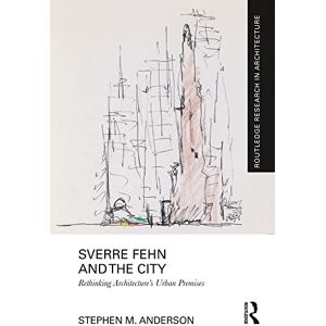 Anderson, Stephen M. Sverre Fehn and the City: Rethinking Architecture’s Urban Premises (Routledge Research in Architecture) Anderson, Stephen M. Sverre Fehn and the City: Rethinking Architecture’s Urban Premises (Routledge Research in Architecture)