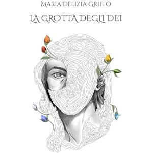 Griffo, Maria Delizia La Grotta Degli Dei Griffo, Maria Delizia La Grotta Degli Dei