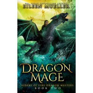 Mueller, Eileen Dragon Mage: Riders of Fire Dragon Masters, Book Two A Dragons' Realm young adult epic fantasy adventure Mueller, Eileen Dragon Mage: Riders of Fire Dragon Masters, Book Two A Dragons' Realm young adult epic fantasy adventure