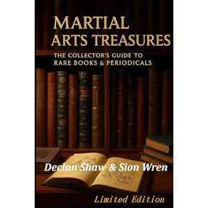 Shaw, Declan Martial Arts Treasures: The Collector’s Guide to Rare Books & Periodicals Shaw, Declan Martial Arts Treasures: The Collector’s Guide to Rare Books & Periodicals