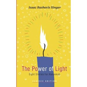 Bashevis Singer, Isaac The Power of Light: Eight Stories for Hannukah (Isaac Bashevis Singer: Classic Editions) Bashevis Singer, Isaac The Power of Light: Eight Stories for Hannukah (Isaac Bashevis Singer: Classic Editions)