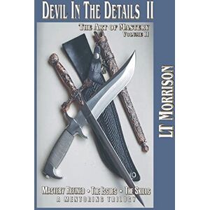 Morrison, LT Devil In The Details II The Art of Mastery A Mentoring Trilogy: Volume II “Mastery Refined: The Issues – The Skills”: Volume 2 (The Devil in the Details: the Art of Mastery) Morrison, LT Devil In The Details II The Art of Mastery A Mentoring Trilogy: Volume II “Mastery Refined: The Issues – The Skills”: Volume 2 (The Devil in the Details: the Art of Mastery)