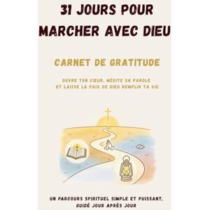 Eliyah ORA 31 JOURS POUR MARCHER AVEC DIEU: Carnet de prière et de gratitude Ouvre ton cœur, médite Sa Parole et laisse la paix de Dieu remplir ta vie (31 Jours avec Dieu Collection ) Eliyah ORA 31 JOURS POUR MARCHER AVEC DIEU: Carnet de prière et de gratitude Ouvre ton cœur, médite Sa Parole et laisse la paix de Dieu remplir ta vie (31 Jours avec Dieu Collection )