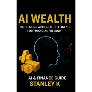 Stanley AI WEALTH: HARNESSING ARTIFICIAL INTELLIGENCE FOR FINANCIAL FREEDOM Stanley AI WEALTH: HARNESSING ARTIFICIAL INTELLIGENCE FOR FINANCIAL FREEDOM