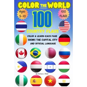 Reed, Curious J. Color the World: 100 Country Flags for Kids – Learn Capitals, Languages & Fun Facts: A Fun and Educational Coloring Book with 100 Country Flags, Capitals, Languages & Kid-Friendly Facts Reed, Curious J. Color the World: 100 Country Flags for Kids – Learn Capitals, Languages & Fun Facts: A Fun and Educational Coloring Book with 100 Country Flags, Capitals, Languages & Kid-Friendly Facts