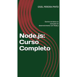 PINTO, OSIEL Node.js: Curso Completo: Domine do básico ao avançado em desenvolvimento com Node.js PINTO, OSIEL Node.js: Curso Completo: Domine do básico ao avançado em desenvolvimento com Node.js
